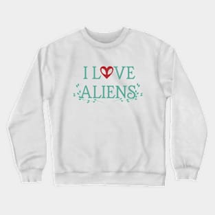 i love aliens Crewneck Sweatshirt